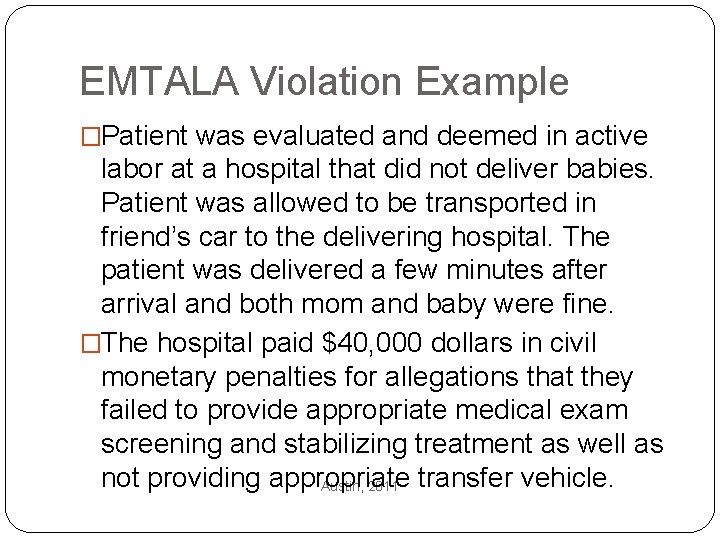EMTALA Violation Example �Patient was evaluated and deemed in active labor at a hospital