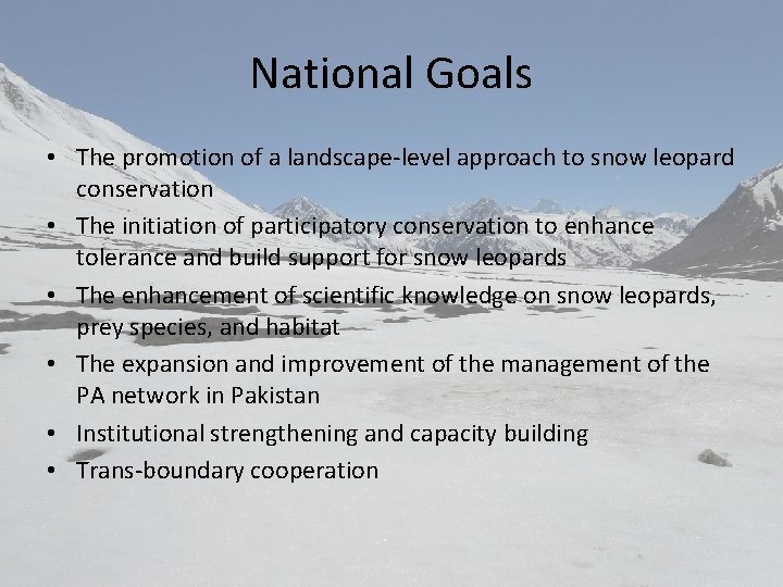 National Goals • The promotion of a landscape-level approach to snow leopard conservation •