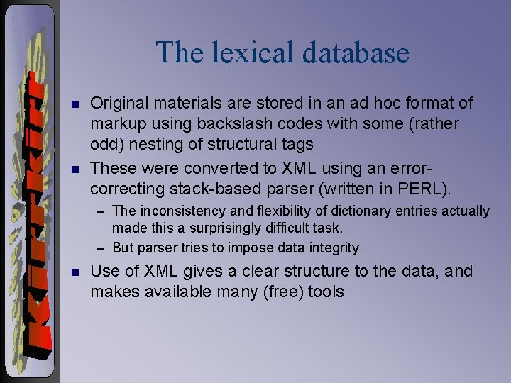 The lexical database n n Original materials are stored in an ad hoc format