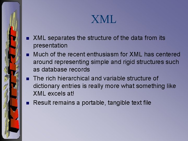XML n n XML separates the structure of the data from its presentation Much
