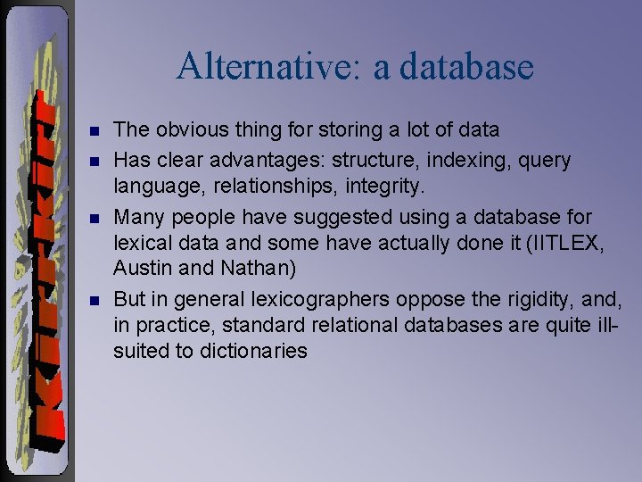 Alternative: a database n n The obvious thing for storing a lot of data