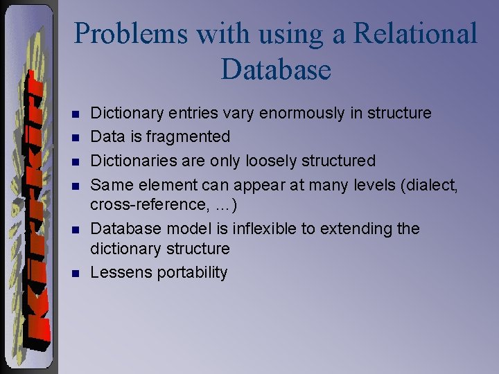 Problems with using a Relational Database n n n Dictionary entries vary enormously in