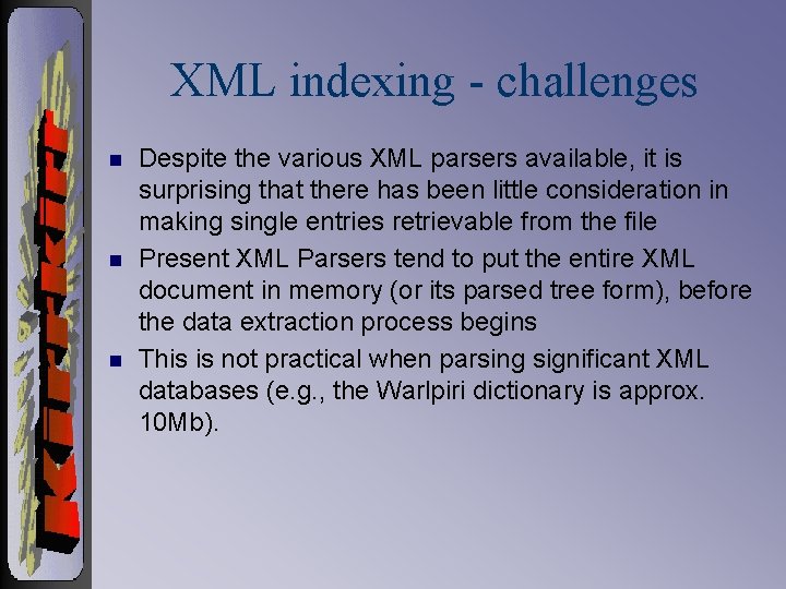 XML indexing - challenges n n n Despite the various XML parsers available, it