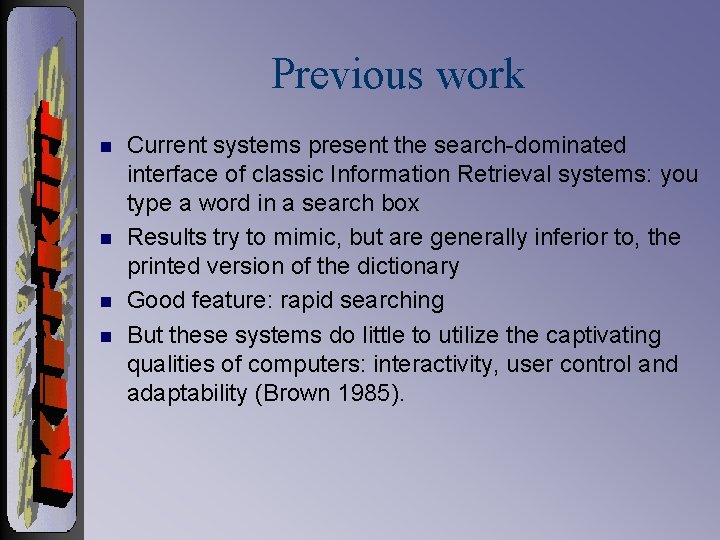 Previous work n n Current systems present the search dominated interface of classic Information