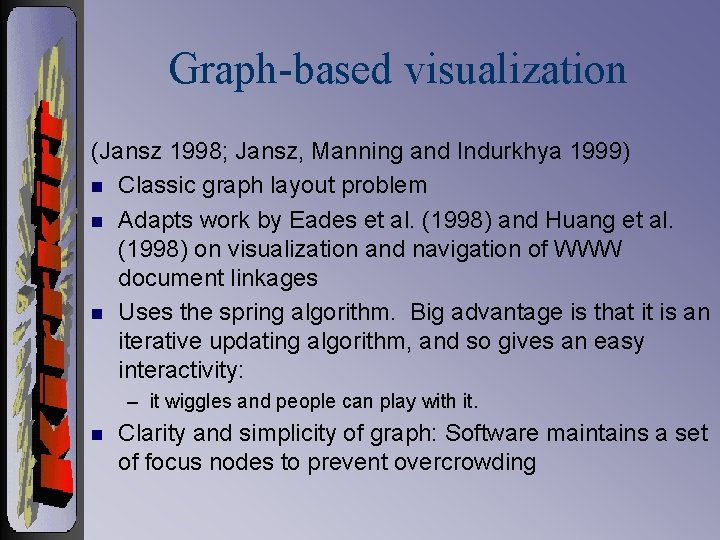 Graph-based visualization (Jansz 1998; Jansz, Manning and Indurkhya 1999) n Classic graph layout problem