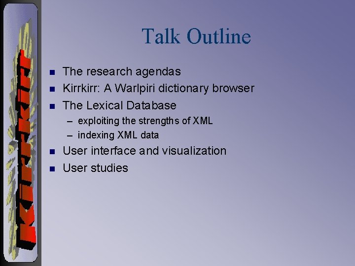 Talk Outline n n n The research agendas Kirrkirr: A Warlpiri dictionary browser The