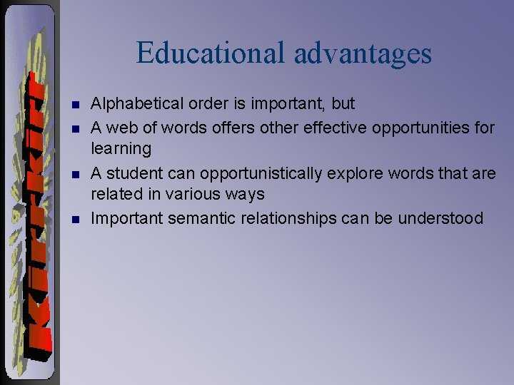 Educational advantages n n Alphabetical order is important, but A web of words offers