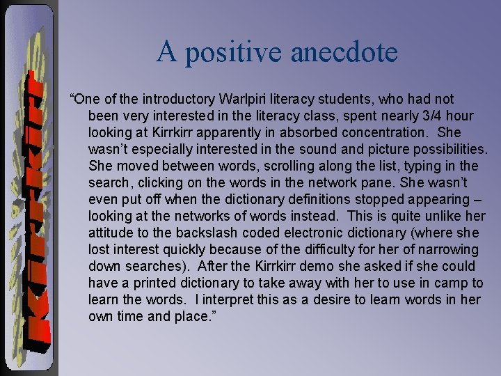 A positive anecdote “One of the introductory Warlpiri literacy students, who had not been