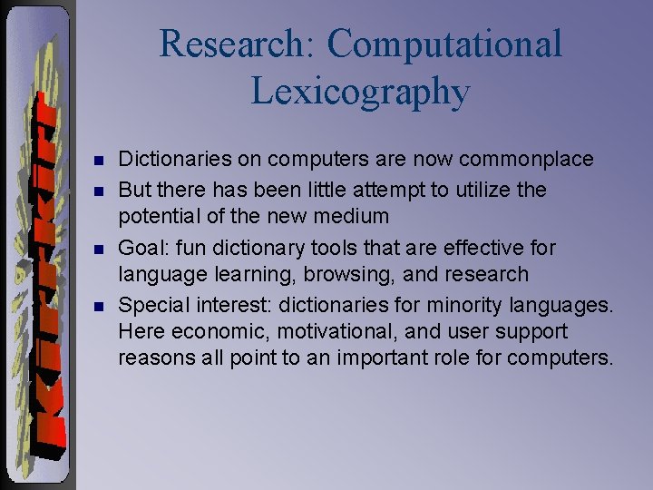 Research: Computational Lexicography n n Dictionaries on computers are now commonplace But there has