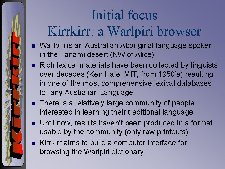 Initial focus Kirrkirr: a Warlpiri browser n n n Warlpiri is an Australian Aboriginal