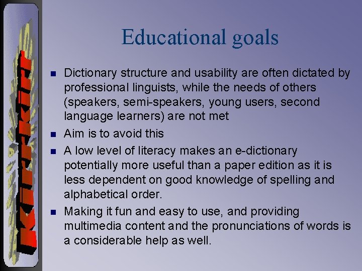 Educational goals n n Dictionary structure and usability are often dictated by professional linguists,