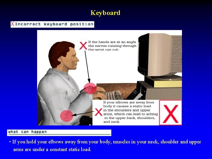 Keyboard • If you hold your elbows away from your body, muscles in your