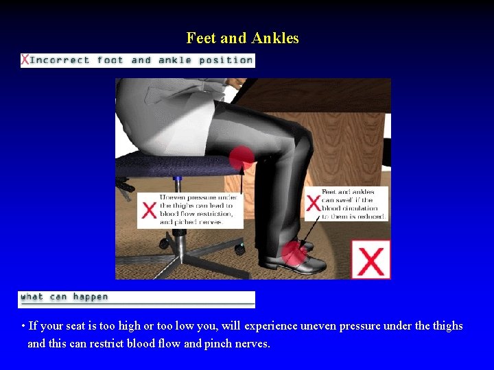 Feet and Ankles • If your seat is too high or too low you,
