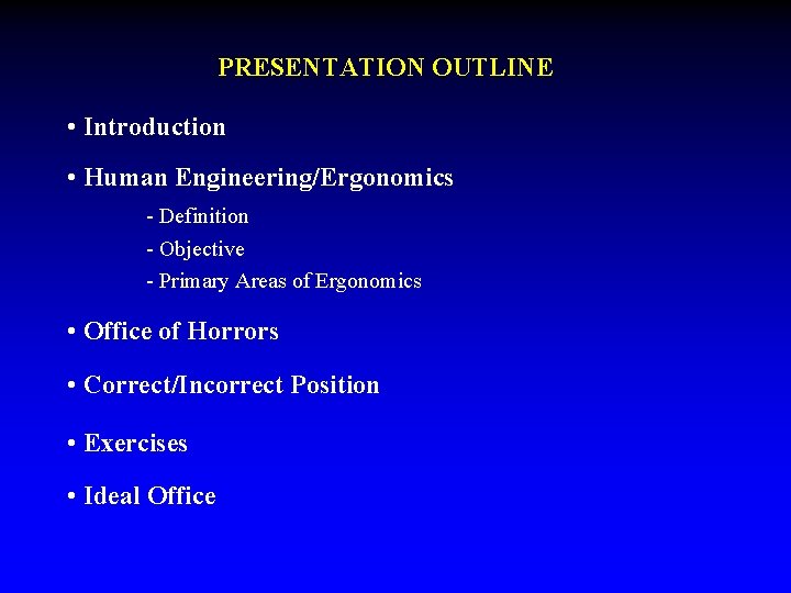 PRESENTATION OUTLINE • Introduction • Human Engineering/Ergonomics - Definition - Objective - Primary Areas