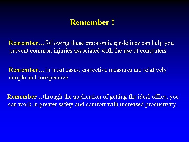 Remember ! Remember… following these ergonomic guidelines can help you prevent common injuries associated