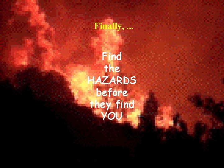 Finally, . . . Find the HAZARDS before they find YOU 