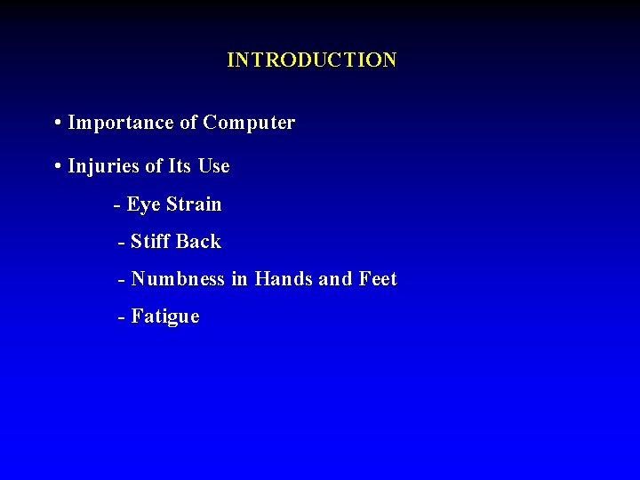 INTRODUCTION • Importance of Computer • Injuries of Its Use - Eye Strain -