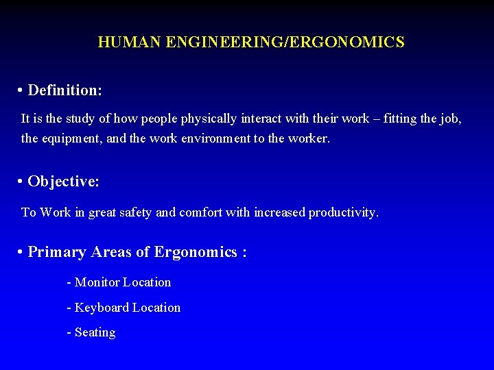 HUMAN ENGINEERING/ERGONOMICS • Definition: It is the study of how people physically interact with