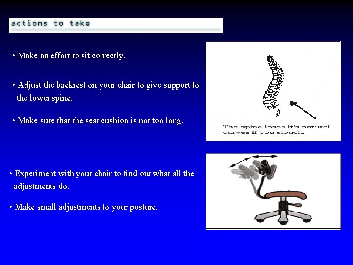  • Make an effort to sit correctly. • Adjust the backrest on your