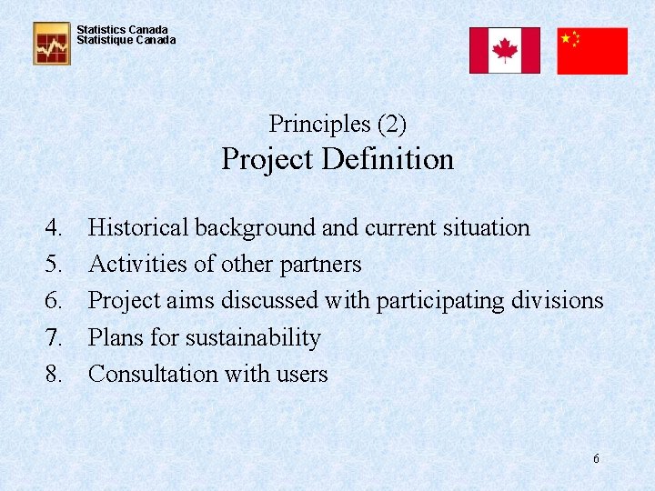 Statistics Canada Statistique Canada Principles (2) Project Definition 4. 5. 6. 7. 8. Historical