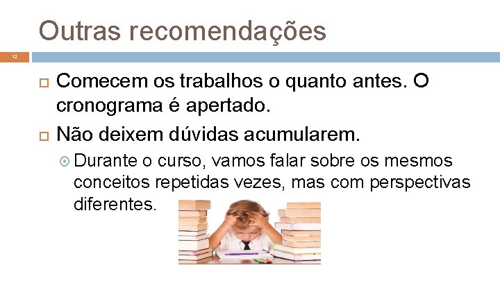 Outras recomendações 12 Comecem os trabalhos o quanto antes. O cronograma é apertado. Não