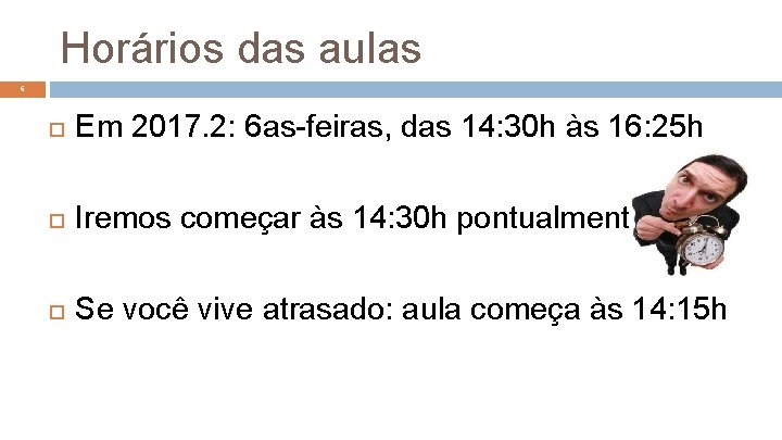 Horários das aulas 6 Em 2017. 2: 6 as-feiras, das 14: 30 h às