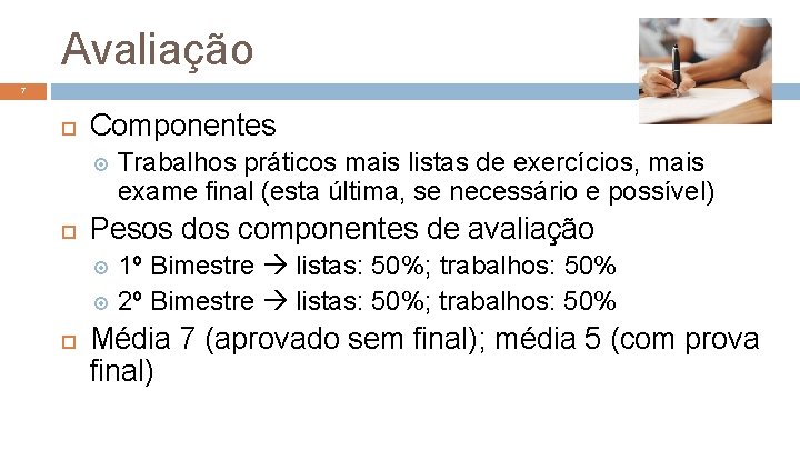 Avaliação 7 Componentes Trabalhos práticos mais listas de exercícios, mais exame final (esta última,