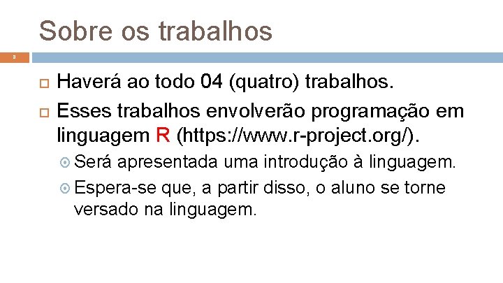 Sobre os trabalhos 8 Haverá ao todo 04 (quatro) trabalhos. Esses trabalhos envolverão programação