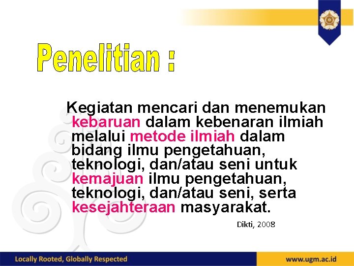 Kegiatan mencari dan menemukan kebaruan dalam kebenaran ilmiah melalui metode ilmiah dalam bidang ilmu