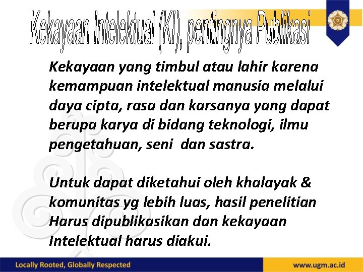 Kekayaan yang timbul atau lahir karena kemampuan intelektual manusia melalui daya cipta, rasa dan