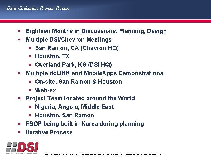 Data Collection Project Process § Eighteen Months in Discussions, Planning, Design § Multiple DSI/Chevron
