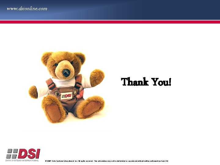 www. dsionline. com Thank You! © 2007 Data Systems International, Inc. All rights reserved.