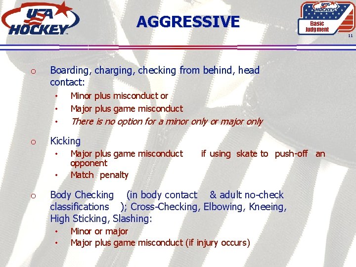 AGGRESSIVE Basic Judgment 11 o Boarding, charging, checking from behind, head contact: • •