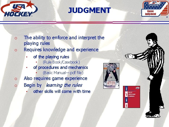 JUDGMENT Basic Judgment 2 o o The ability to enforce and interpret the playing