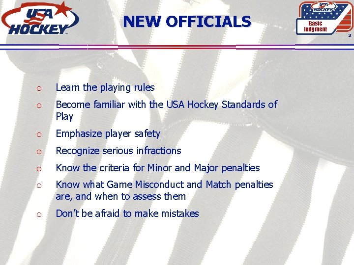 NEW OFFICIALS Basic Judgment 3 o Learn the playing rules o Become familiar with