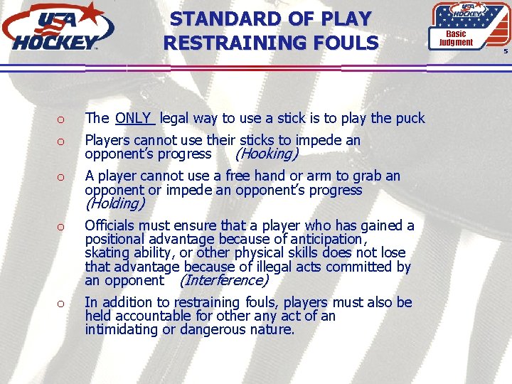 STANDARD OF PLAY RESTRAINING FOULS o The ONLY legal way to use a stick
