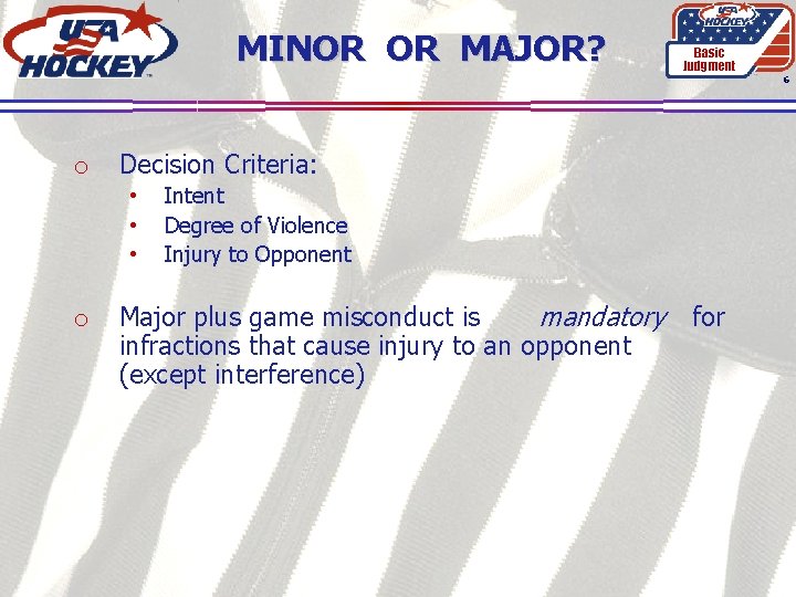 MINOR OR MAJOR? Basic Judgment 6 o Decision Criteria: • • • o Intent