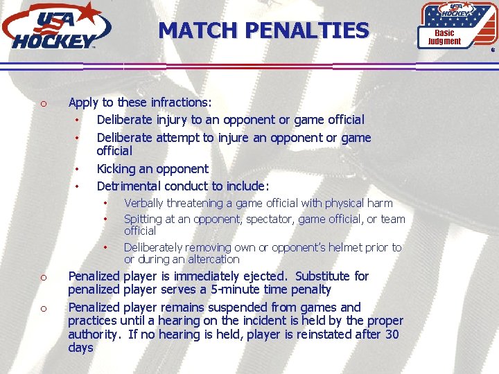 MATCH PENALTIES Basic Judgment 8 o Apply to these infractions: • Deliberate injury to