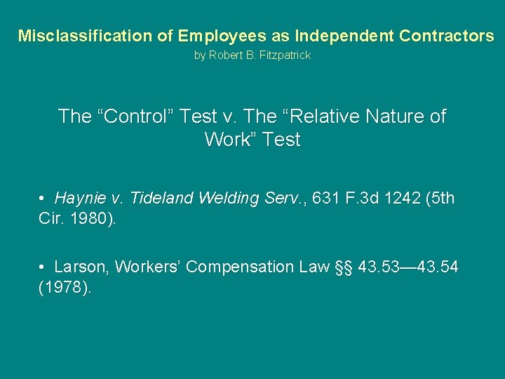  Misclassification of Employees as Independent Contractors by Robert B. Fitzpatrick The “Control” Test