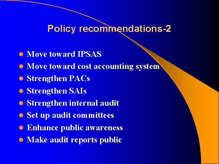 Policy recommendations-2 l l l l Move toward IPSAS Move toward cost accounting system