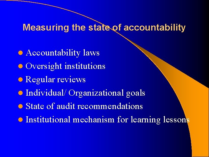 Measuring the state of accountability l Accountability laws l Oversight institutions l Regular reviews