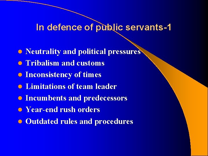 In defence of public servants-1 l l l l Neutrality and political pressures Tribalism