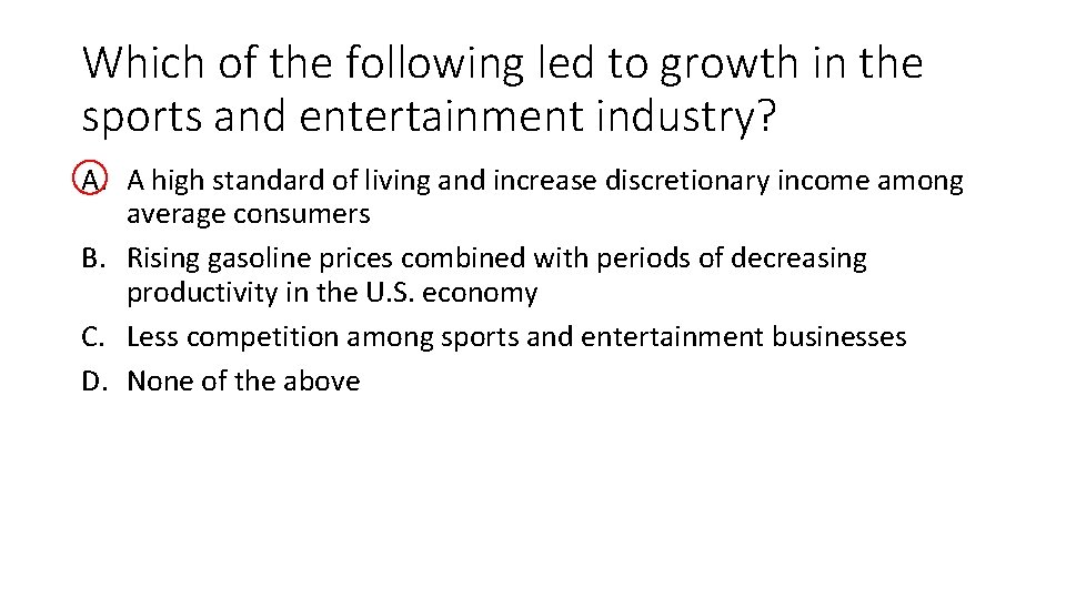Which of the following led to growth in the sports and entertainment industry? A.