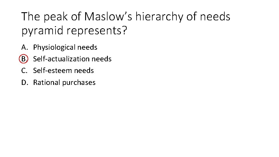 The peak of Maslow’s hierarchy of needs pyramid represents? A. B. C. D. Physiological