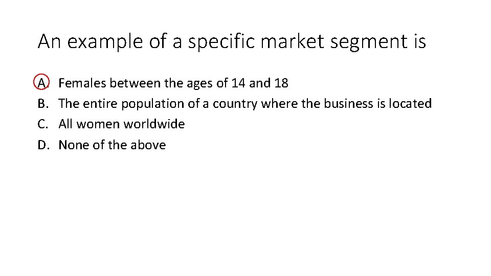 An example of a specific market segment is A. B. C. D. Females between