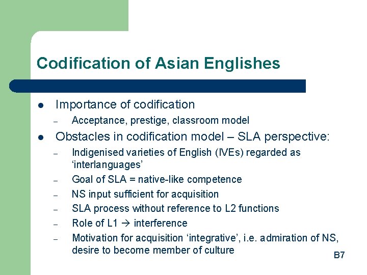 Codification of Asian Englishes l Importance of codification – l Acceptance, prestige, classroom model