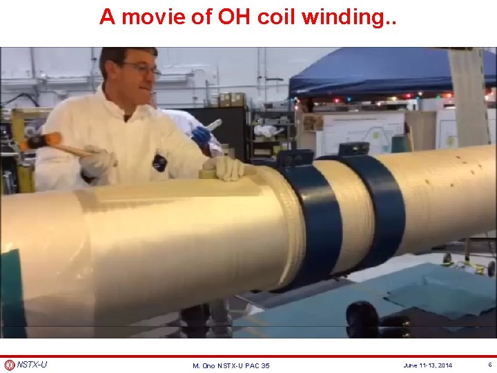 A movie of OH coil winding. . NSTX-U M. Ono NSTX-U PAC 35 June