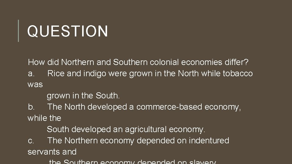 QUESTION How did Northern and Southern colonial economies differ? a. Rice and indigo were