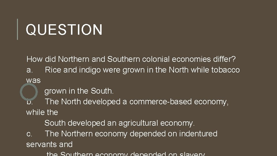 QUESTION How did Northern and Southern colonial economies differ? a. Rice and indigo were