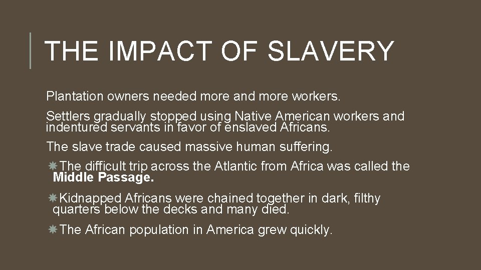 THE IMPACT OF SLAVERY Plantation owners needed more and more workers. Settlers gradually stopped